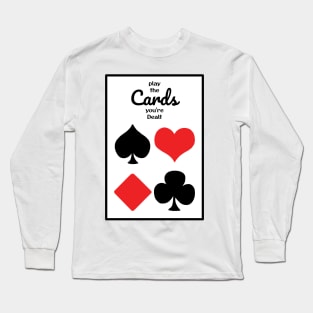 Play the Cards you're Dealt Long Sleeve T-Shirt